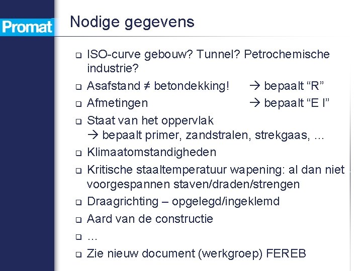 Nodige gegevens q q q q q ISO-curve gebouw? Tunnel? Petrochemische industrie? Asafstand ≠