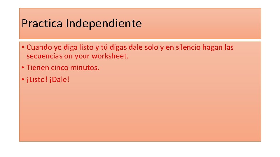 Practica Independiente • Cuando yo diga listo y tú digas dale solo y en