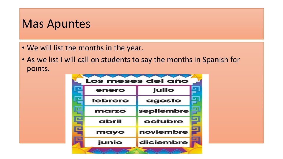 Mas Apuntes • We will list the months in the year. • As we