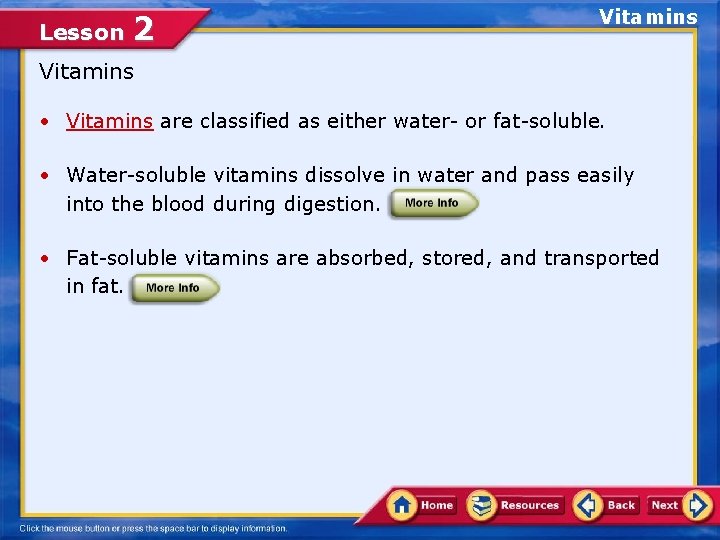 Lesson 2 Vitamins • Vitamins are classified as either water- or fat-soluble. • Water-soluble