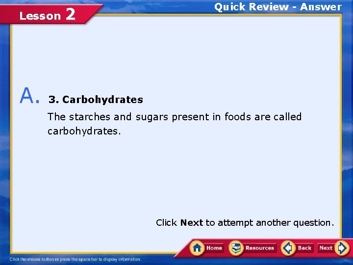 Lesson A. 2 Quick Review - Answer 3. Carbohydrates The starches and sugars present
