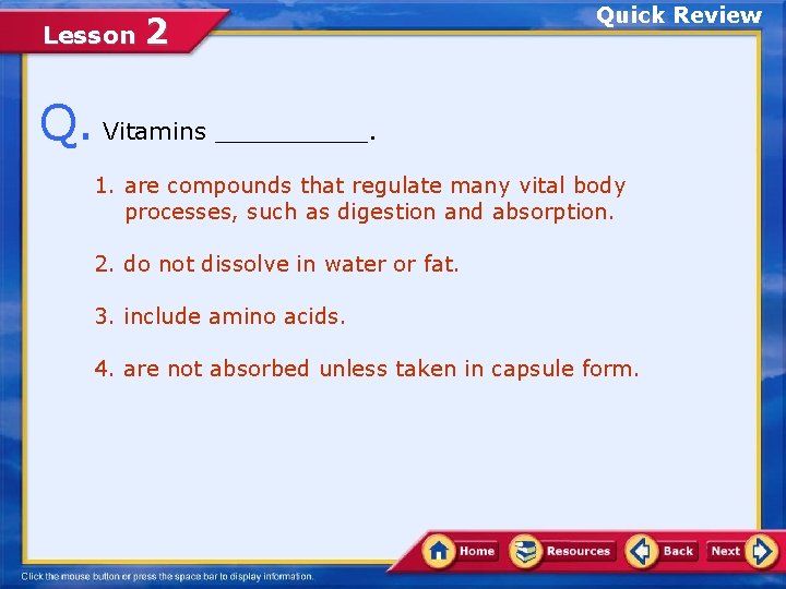 Lesson 2 Quick Review Q. Vitamins _____. 1. are compounds that regulate many vital