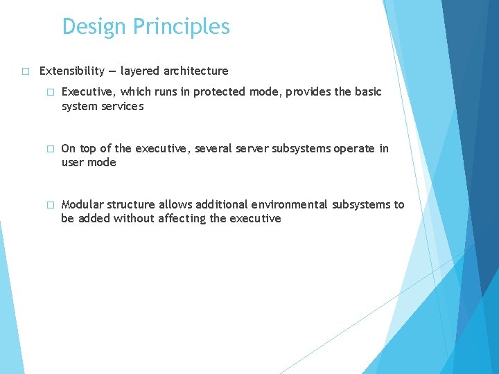 Design Principles � Extensibility — layered architecture � Executive, which runs in protected mode,