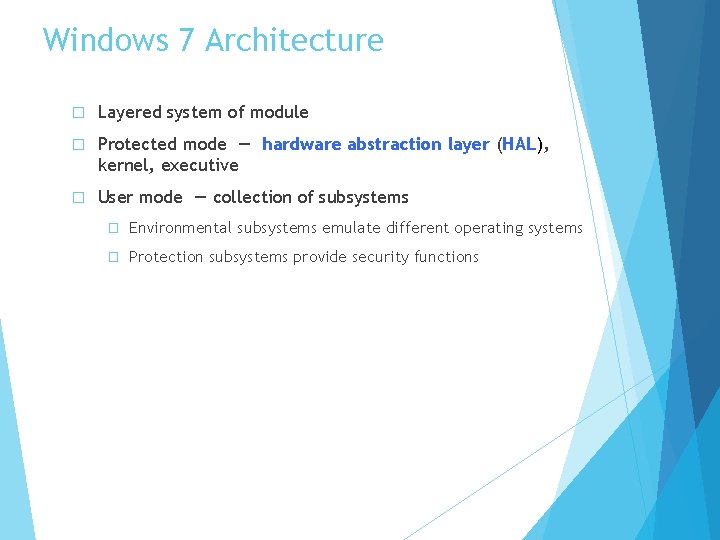 Windows 7 Architecture � Layered system of module � Protected mode — hardware abstraction