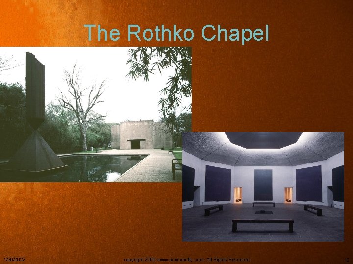 The Rothko Chapel 1/30/2022 copyright 2006 www. brainybetty. com; All Rights Reserved. 12 