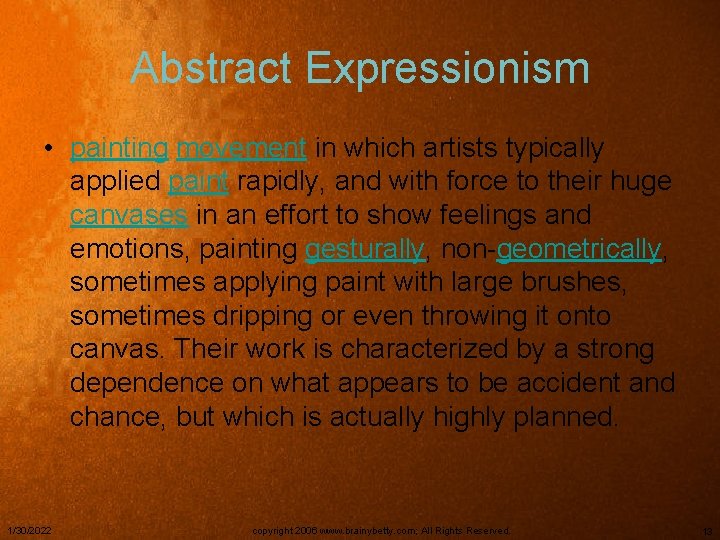 Abstract Expressionism • painting movement in which artists typically applied paint rapidly, and with