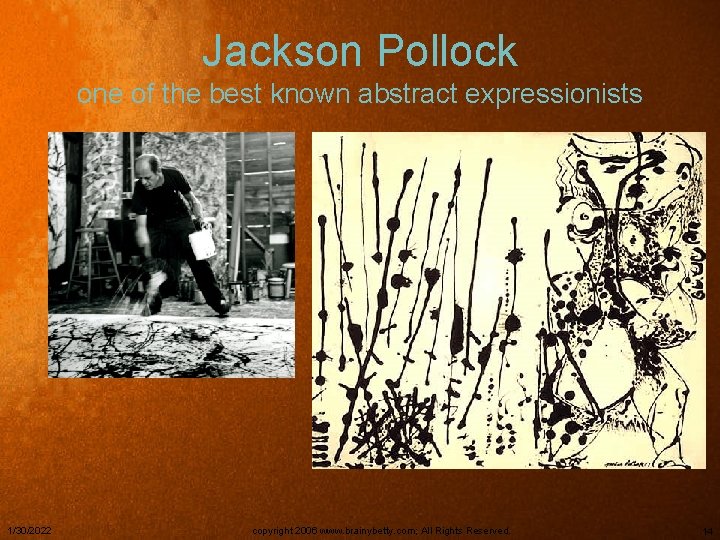 Jackson Pollock one of the best known abstract expressionists 1/30/2022 copyright 2006 www. brainybetty.