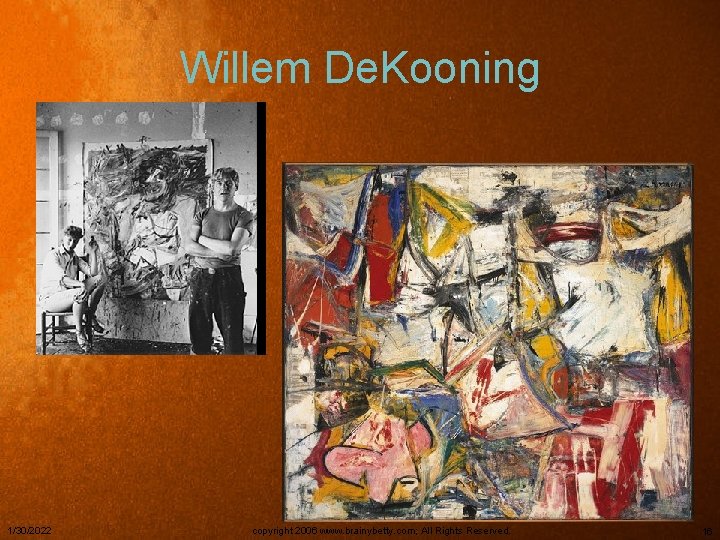 Willem De. Kooning 1/30/2022 copyright 2006 www. brainybetty. com; All Rights Reserved. 16 