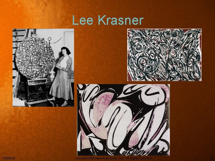 Lee Krasner 1/30/2022 copyright 2006 www. brainybetty. com; All Rights Reserved. 19 