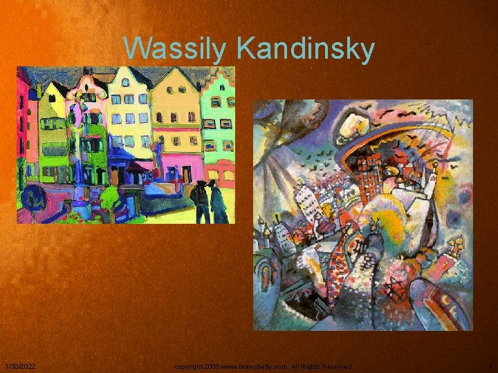 Wassily Kandinsky 1/30/2022 copyright 2006 www. brainybetty. com; All Rights Reserved. 7 