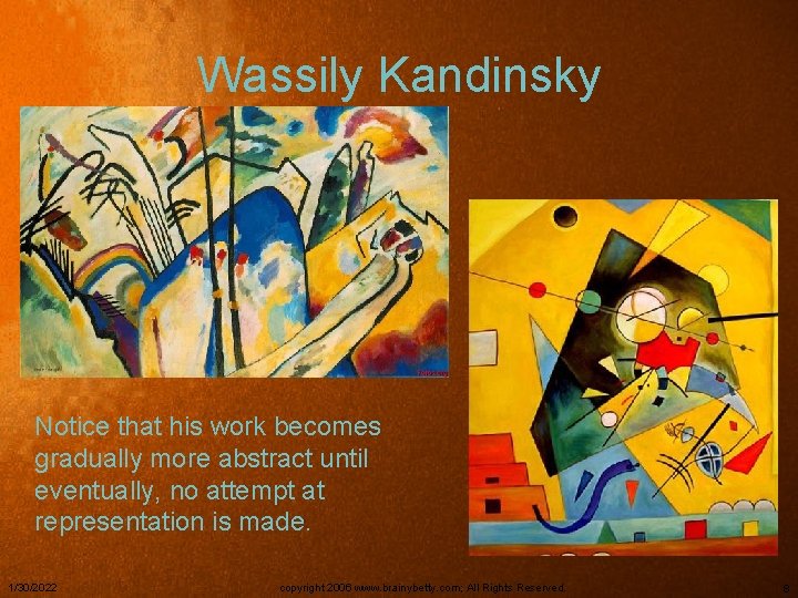 Wassily Kandinsky Notice that his work becomes gradually more abstract until eventually, no attempt