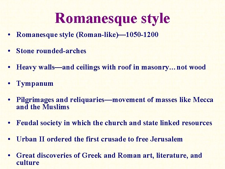 Romanesque style • Romanesque style (Roman-like)— 1050 -1200 • Stone rounded-arches • Heavy walls—and
