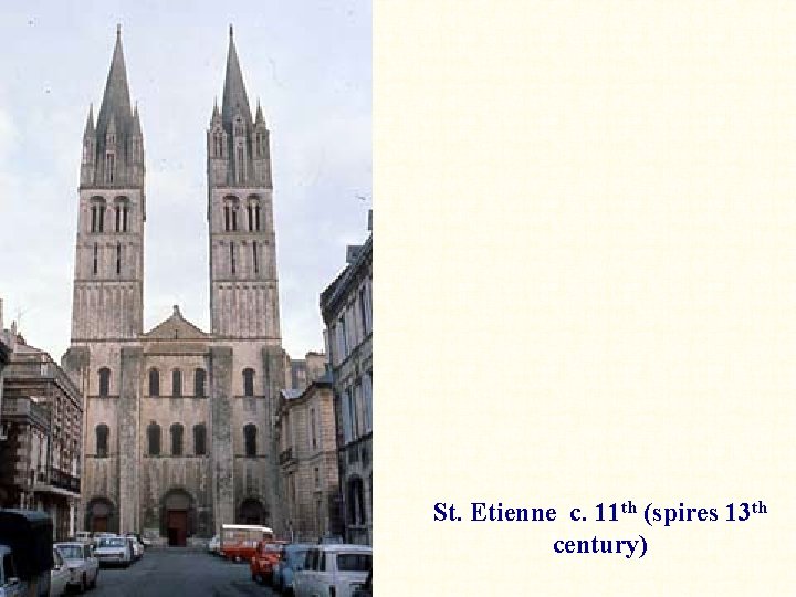 St. Etienne c. 11 th (spires 13 th century) 