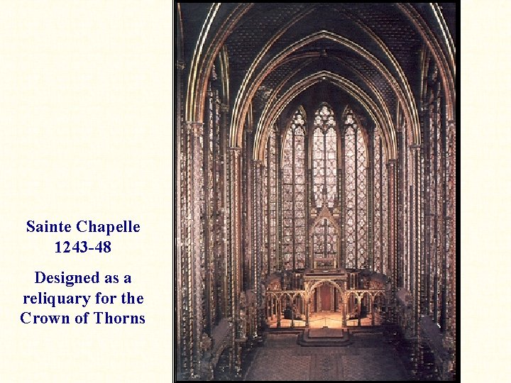 Sainte Chapelle 1243 -48 Designed as a reliquary for the Crown of Thorns 