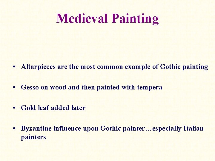 Medieval Painting • Altarpieces are the most common example of Gothic painting • Gesso