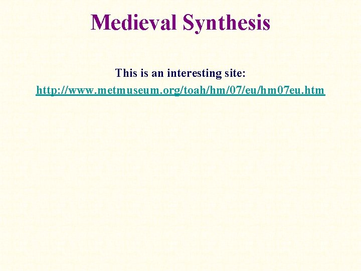 Medieval Synthesis This is an interesting site: http: //www. metmuseum. org/toah/hm/07/eu/hm 07 eu. htm