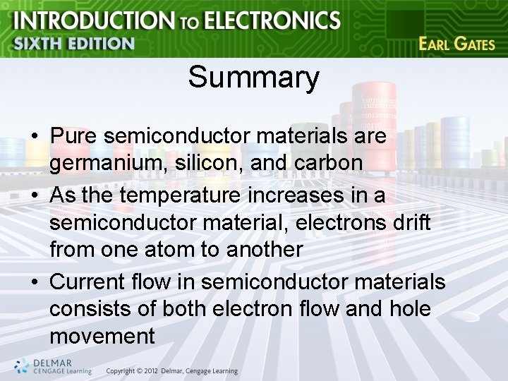 Summary • Pure semiconductor materials are germanium, silicon, and carbon • As the temperature