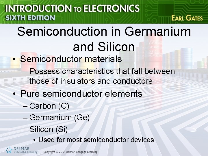 Semiconduction in Germanium and Silicon • Semiconductor materials – Possess characteristics that fall between