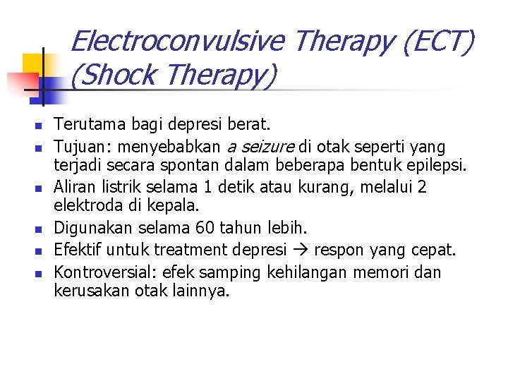 Electroconvulsive Therapy (ECT) (Shock Therapy) n n n Terutama bagi depresi berat. Tujuan: menyebabkan