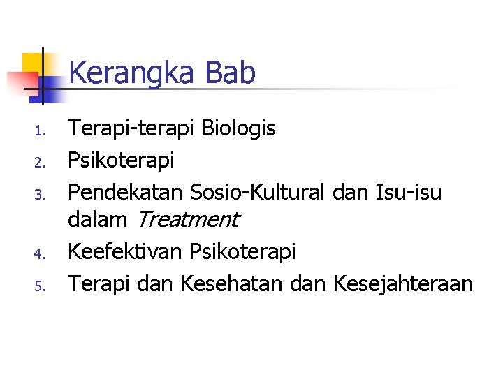 Kerangka Bab 1. 2. 3. 4. 5. Terapi-terapi Biologis Psikoterapi Pendekatan Sosio-Kultural dan Isu-isu