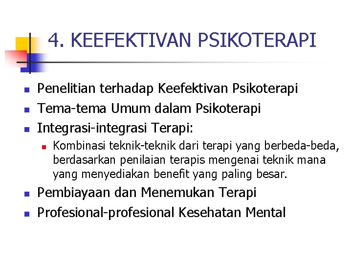 4. KEEFEKTIVAN PSIKOTERAPI n n n Penelitian terhadap Keefektivan Psikoterapi Tema-tema Umum dalam Psikoterapi