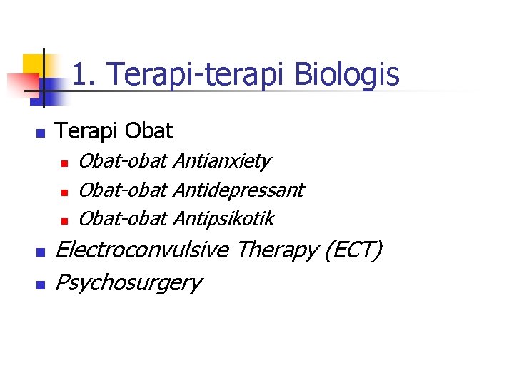 1. Terapi-terapi Biologis n Terapi Obat n n n Obat-obat Antianxiety Obat-obat Antidepressant Obat-obat