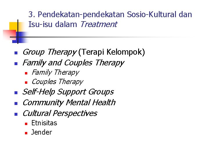 3. Pendekatan-pendekatan Sosio-Kultural dan Isu-isu dalam Treatment n n Group Therapy (Terapi Kelompok) Family