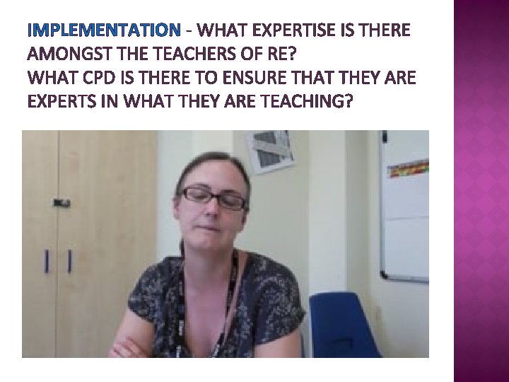 IMPLEMENTATION - WHAT EXPERTISE IS THERE AMONGST THE TEACHERS OF RE? WHAT CPD IS