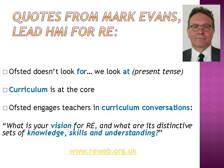 � Ofsted doesn’t look for… we look at (present tense) � Curriculum � Ofsted