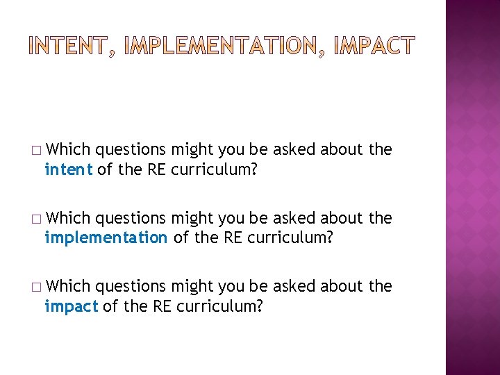 � Which questions might you be asked about the intent of the RE curriculum?