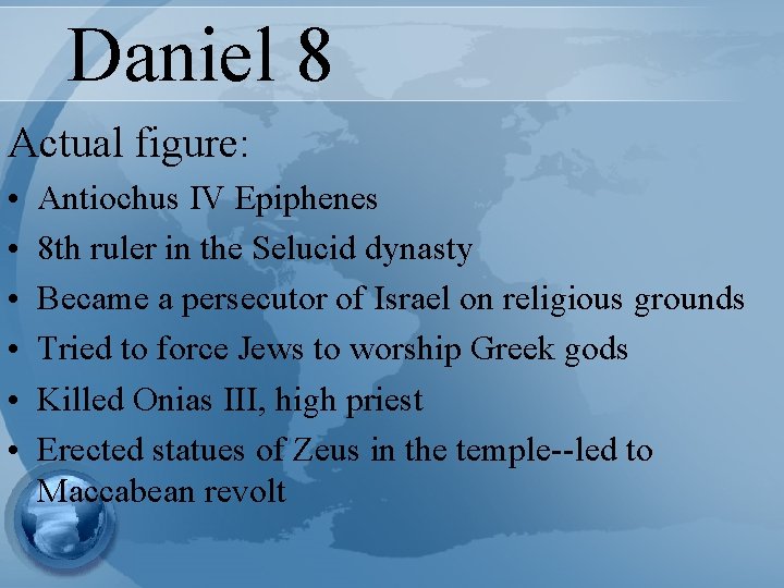 Daniel 8 Actual figure: • • • Antiochus IV Epiphenes 8 th ruler in