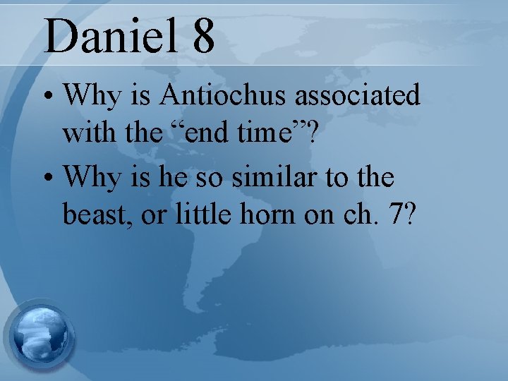 Daniel 8 • Why is Antiochus associated with the “end time”? • Why is