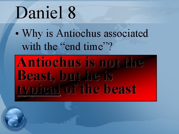 Daniel 8 • Why is Antiochus associated with the “end time”? • Antiochus Why