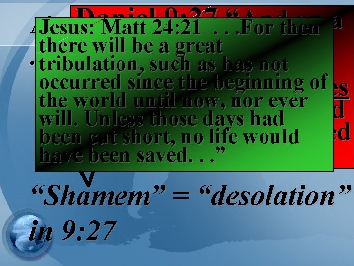 Daniel 9: 27 Andthen on a Abomination of Desolation Jesus: Matt 24: 21. .