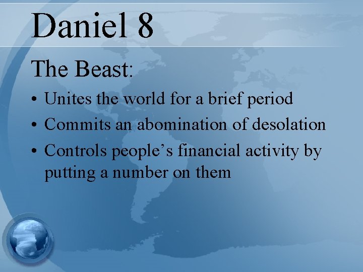 Daniel 8 The Beast: • Unites the world for a brief period • Commits