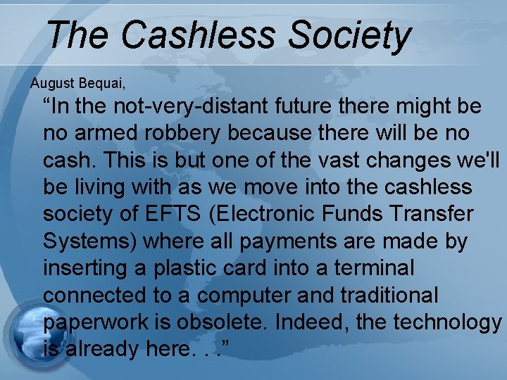 The Cashless Society August Bequai, “In the not-very-distant future there might be no armed