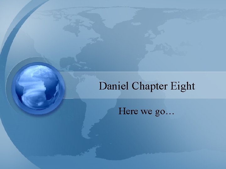 Daniel Chapter Eight Here we go… 