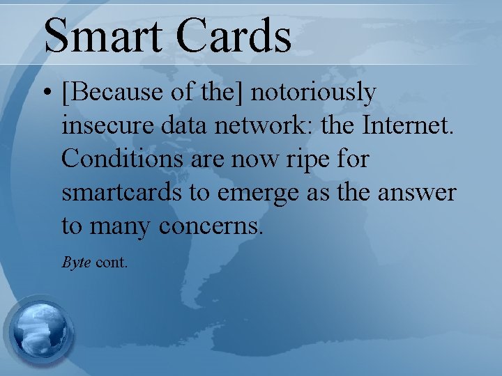 Smart Cards • [Because of the] notoriously insecure data network: the Internet. Conditions are