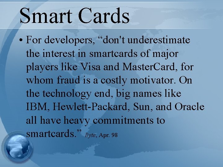 Smart Cards • For developers, “don't underestimate the interest in smartcards of major players