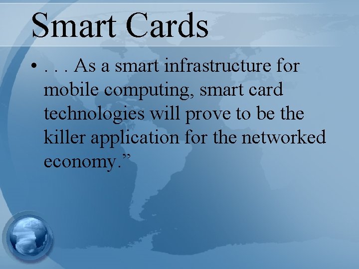 Smart Cards • . . . As a smart infrastructure for mobile computing, smart