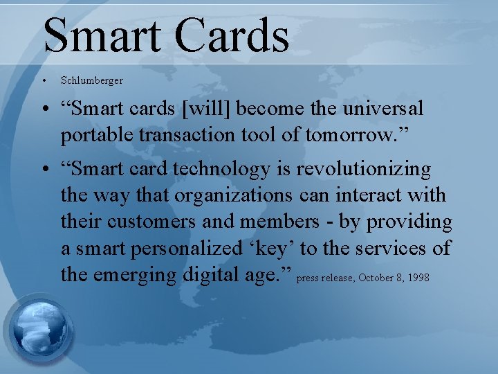 Smart Cards • Schlumberger • “Smart cards [will] become the universal portable transaction tool