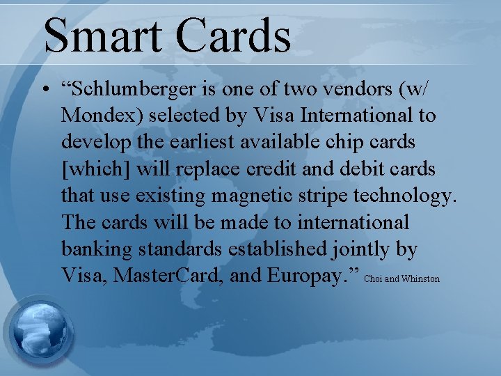 Smart Cards • “Schlumberger is one of two vendors (w/ Mondex) selected by Visa