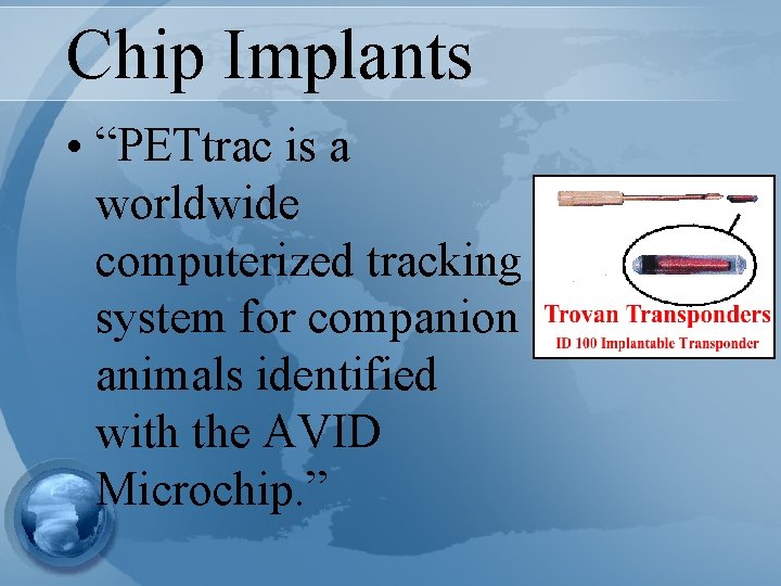 Chip Implants • “PETtrac is a worldwide computerized tracking system for companion animals identified