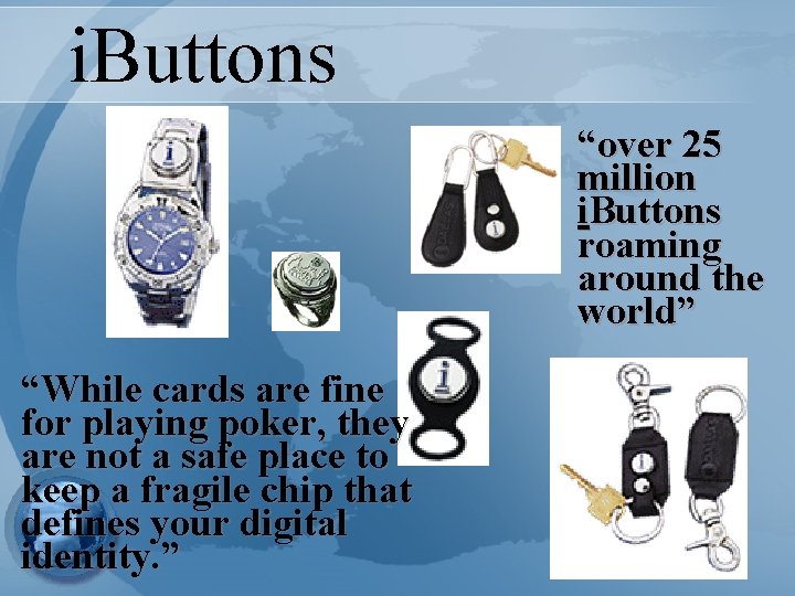 i. Buttons “over 25 million i. Buttons roaming around the world” “While cards are