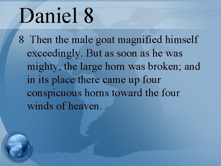 Daniel 8 8 Then the male goat magnified himself exceedingly. But as soon as
