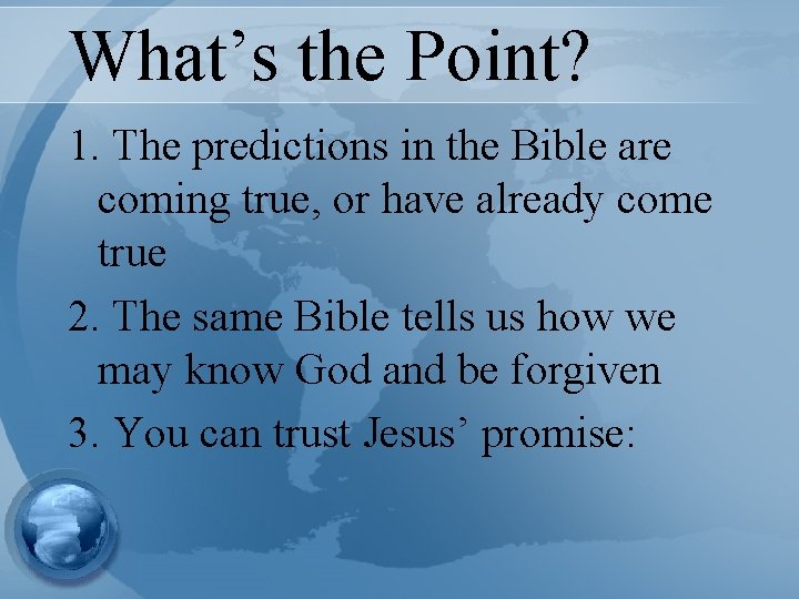 What’s the Point? 1. The predictions in the Bible are coming true, or have