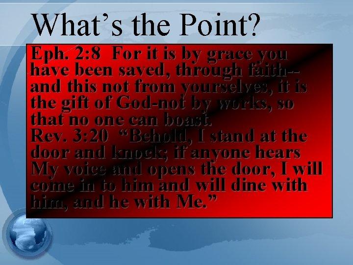 What’s the Point? Eph. 2: 8 For it is by grace you 1. Thebeen