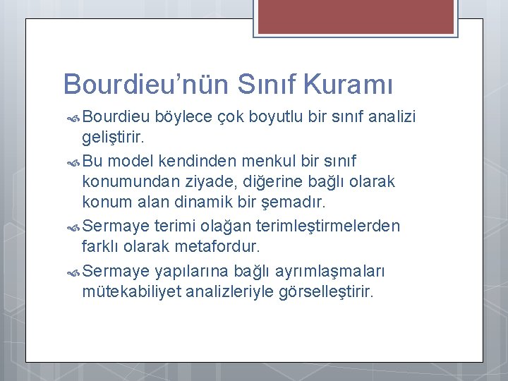 Bourdieu’nün Sınıf Kuramı Bourdieu böylece çok boyutlu bir sınıf analizi geliştirir. Bu model kendinden