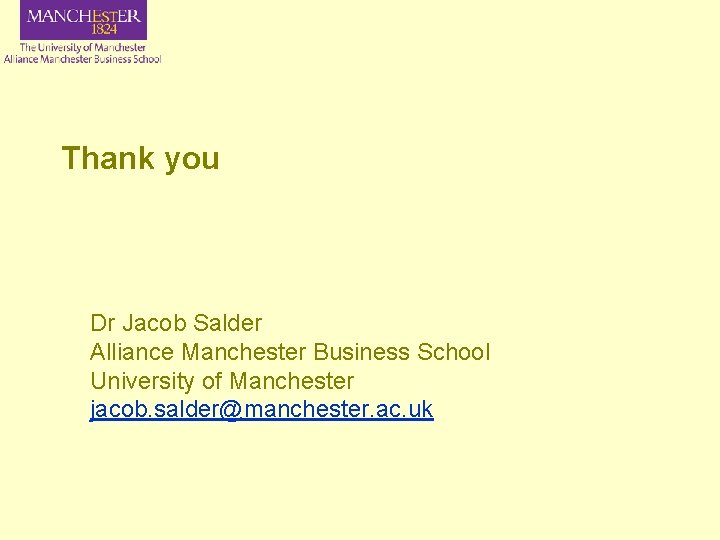 Thank you Dr Jacob Salder Alliance Manchester Business School University of Manchester jacob. salder@manchester.