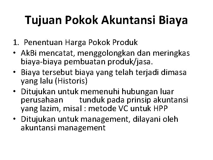 Tujuan Pokok Akuntansi Biaya 1. Penentuan Harga Pokok Produk • Ak. Bi mencatat, menggolongkan Tujuan Pokok Akuntansi Biaya 1. Penentuan Harga Pokok Produk • Ak. Bi mencatat, menggolongkan
